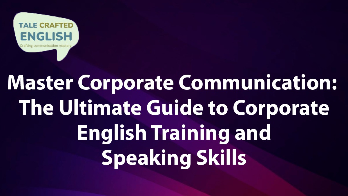 Master Corporate Communication: The Ultimate Guide to Corporate English Training and Speaking Skills