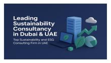 A comprehensive guide on how leading sustainability consultancies in Dubai and the UAE help businesses strengthen ESG performance, meet regulatory requirements, and achieve long-term environmental responsibility.