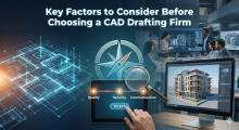 Key Factors to Consider Before Choosing a CAD Drafting Firm - CAD Services India