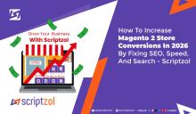 How To Increase Magento 2 Store Conversions In 2026 Scriptzol
