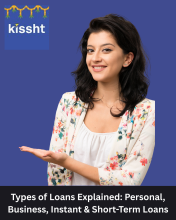 Learn about different types of loans—personal, business, instant, and short-term—and understand how Kissht helps you choose the right loan for your financial needs.