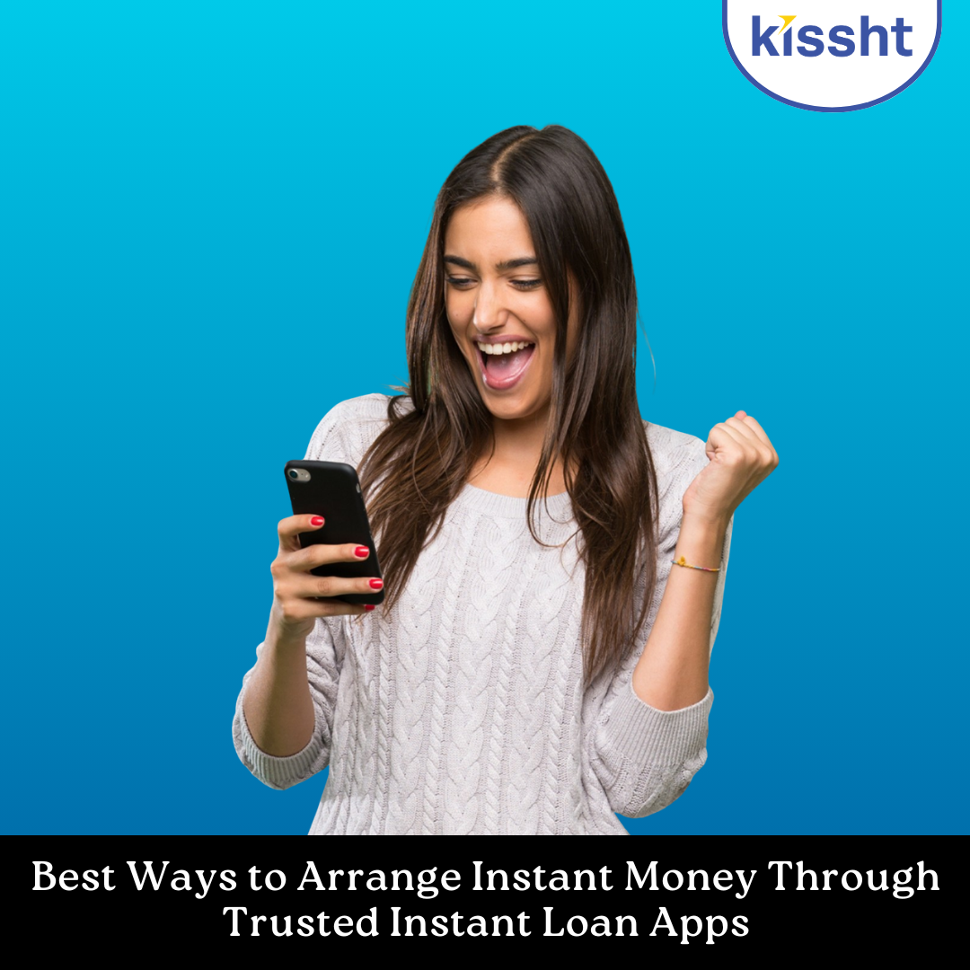 Best Ways to Arrange Instant Money Through Trusted Instant Loan Apps