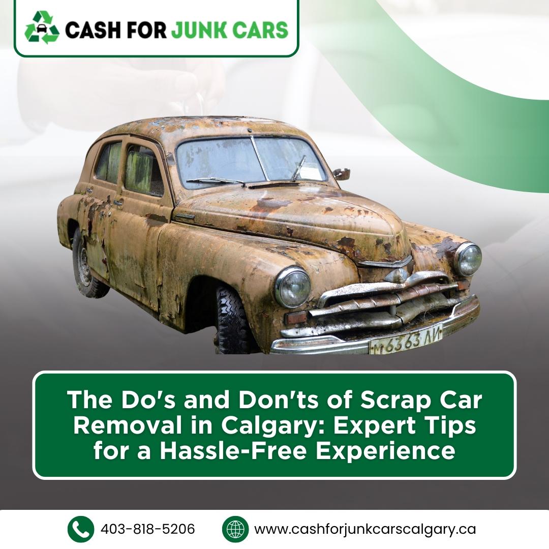 The Do's and Don'ts of Scrap Car Removal in Calgary: Expert Tips for a Hassle-Free Experience