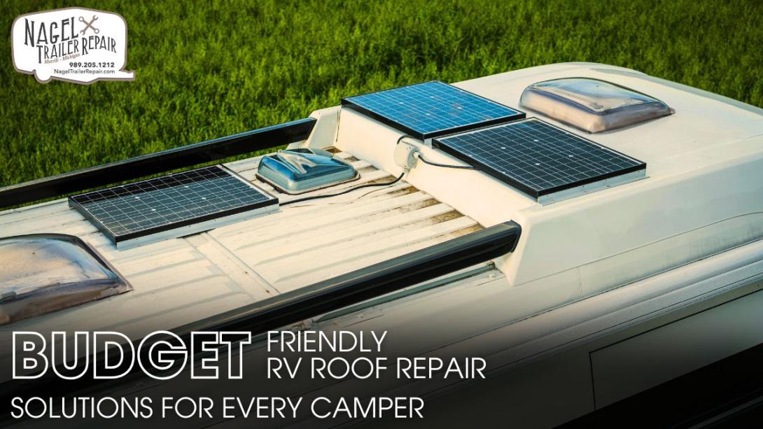 Budget-Friendly RV Roof Repair Solutions for Every Camper