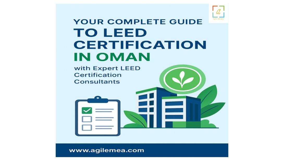 A detailed guide explaining the importance of LEED Certification in Oman and the critical role of LEED Certification Consultants in achieving green building excellence. Includes benefits, processes, and expert insights.