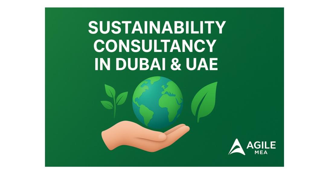 A comprehensive guide explaining why Agile MEA is recognized as a leading Sustainability Consultancy in Dubai and UAE, offering expert ESG, carbon management, and sustainability advisory services to help businesses achieve environmental excellence.