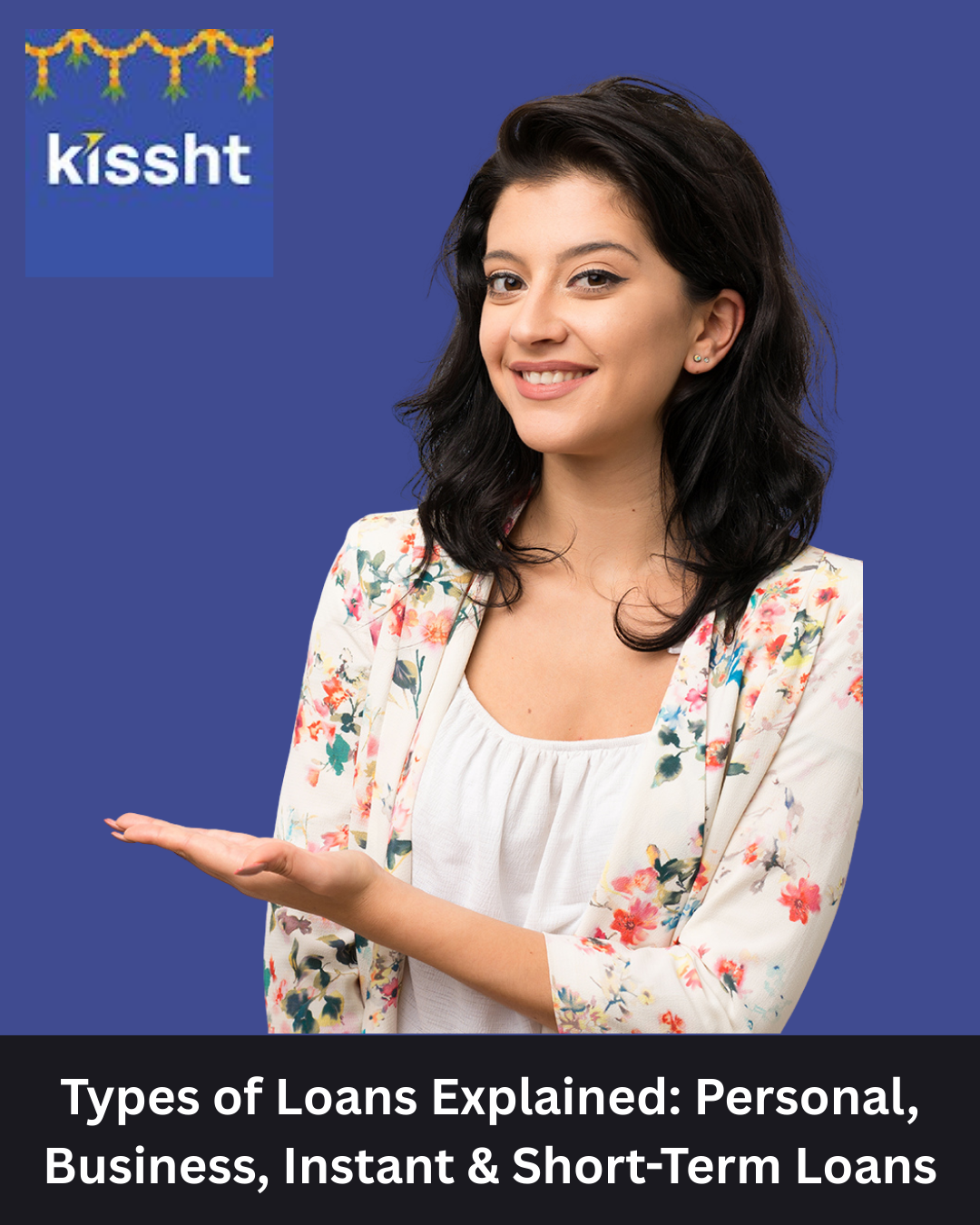 Learn about different types of loans—personal, business, instant, and short-term—and understand how Kissht helps you choose the right loan for your financial needs.